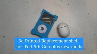 iPod 5th gen 3D printed replacement shell plus new mods